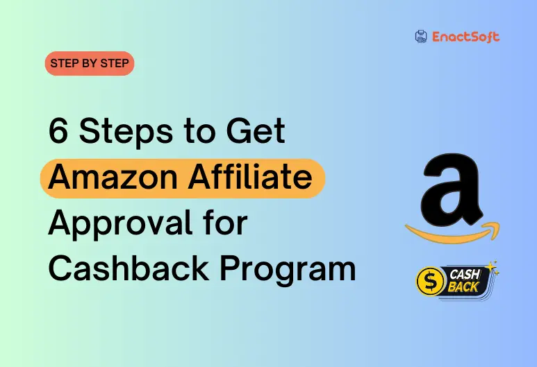 6 Steps to Get Amazon Affiliate Approval for Cashback Program